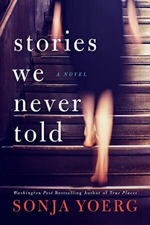 Stories We Never Told by Sonja Yoerg