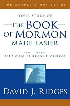 The Book of Mormon Made Easier: Part 3 by David J. Ridges