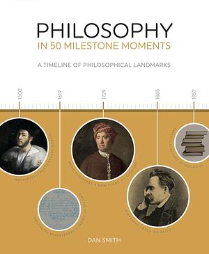 Philosophy in 50 Milestone Moments  by Dan Smith