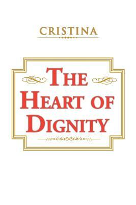 The Heart of Dignity by Cristina