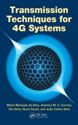 Transmission Techniques for 4g Systems by Americo Correia, Rui Dinis, Mário Marques Da Silva