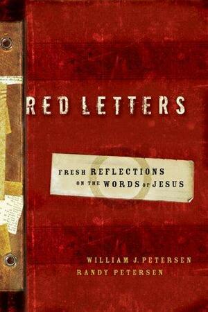 Red Letters: Fresh Reflections on the Words of Jesus by Randy Peterson, William J. Petersen