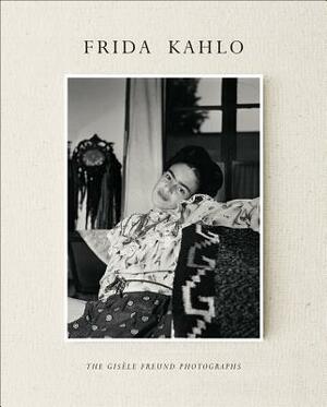 Frida Kahlo: The Gisèle Freund Photographs by Gérard de Cortanze, Lorraine Audric, Gisèle Freund