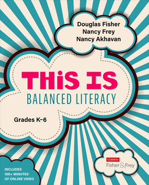 This Is Balanced Literacy, Grades K-6 by Nancy Akhavan, Nancy Frey, Douglas Fisher