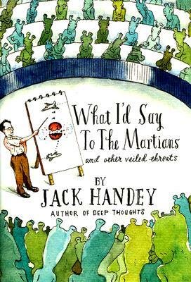 What I'd Say to the Martians: And Other Veiled Threats by Jack Handey
