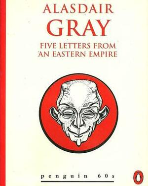 Five Letters from an Eastern Empire by Alasdair Gray