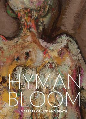 Hyman Bloom: Matters of Life and Death by Erica Hirshler