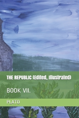 THE REPUBLIC (Edited, Illustrated): Book VII. by Durollari, Plato