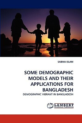 Some Demographic Models and Their Applications for Bangladesh by Sabina Islam