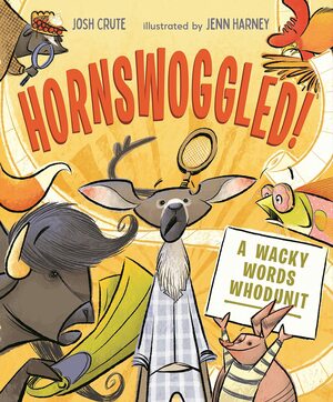Hornswoggled!: A Wacky Words Whodunit by Josh Crute, Jenn Harney