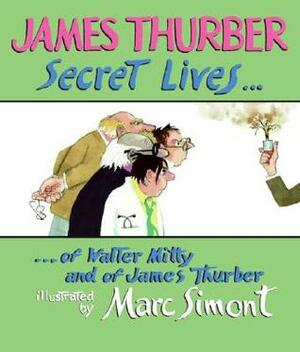 Secret Lives of Walter Mitty and of James Thurber by James Thurber, Marc Simont
