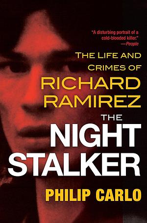 The Night Stalker: the disturbing life and chilling crimes of Richard Ramirez by Philip Carlo