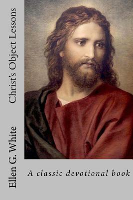 Christ's Object Lessons by Ellen G. White