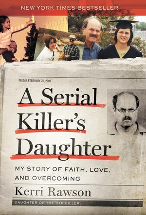 A Serial Killer's Daughter: My Story of Faith, Love, and Overcoming by Kerri Rawson