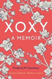 XOXY: A Memoir (Intersex Woman, Mother, Activist) by Kimberly M. Zieselman