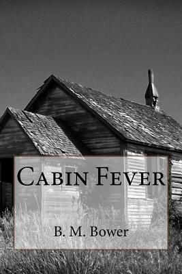 Cabin Fever B. M. Bower by B. M. Bower