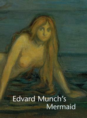 Edvard Munch's Mermaid by Shelley Langdale, John Zarobell