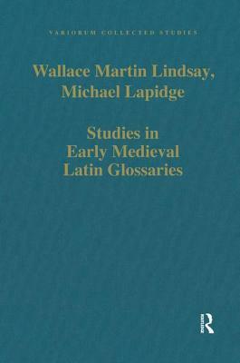 Studies in Early Medieval Latin Glossaries by Michael Lapidge, Wallace Martin Lindsay