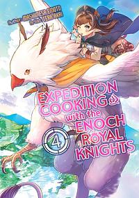 Expedition Cooking with the Enoch Royal Knights, Vol. 4 by Mashimesa Emoto