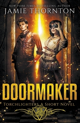 Doormaker: Torchlighters (A Short Novel) by Jamie Thornton