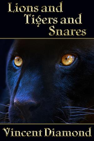 Lions and Tigers and Snares by Vincent Diamond