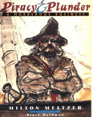 Piracy and Plunder: A Murderous Business by Milton Meltzer