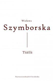 Täällä by Wisława Szymborska