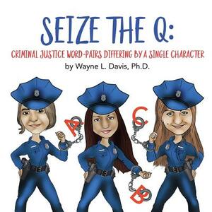 Seize the Q: Criminal Justice Word-Pairs Differing by a Single Character by Wayne L. Davis