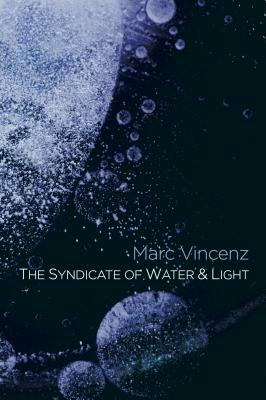 The Syndicate of Water & Light: A Divine Comedy by Marc Vincenz