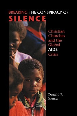 Breaking the Conspiracy of Silence: Christian Churches and the Global AIDS Crisis by Donald E. Messer