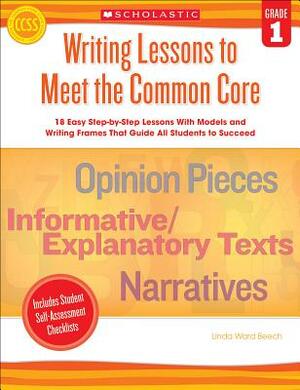 Writing Lessons to Meet the Common Core, Grade 1 by Linda Beech
