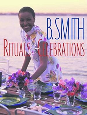 B. Smith: Rituals & Celebrations by B. Smith