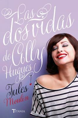 Las DOS Vidas de Ally Hugues by Jules Moulin
