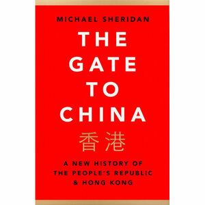 The Gate to China: A New History of the People's Republic and Hong Kong by Michael Sheridan