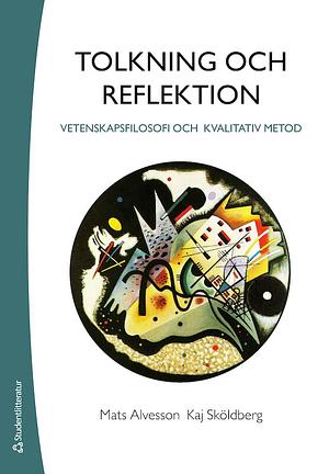 Tolkning och reflektion: vetenskapsfilosofi och kvalitativ metod by Kaj Sköldberg, Mats Alvesson