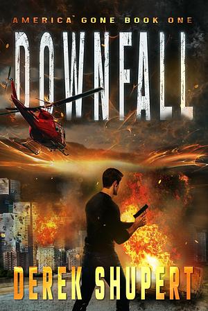 Downfall: A Post-Apocalyptic EMP/CME Survival Thriller by Derek Shupert, Derek Shupert