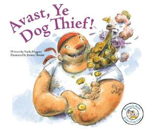 Avast, Ye Dog Thief! by Nadia Higgins