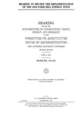 Hearing to review the implementation of the 2008 Farm Bill energy title by Committee on Agriculture (house), United States Congress, United States House of Representatives