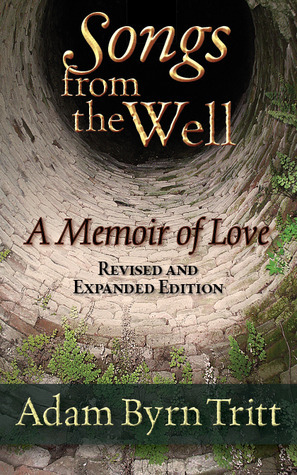 Songs from the Well: A Memoir of Love and Grief by Adam Byrn Tritt