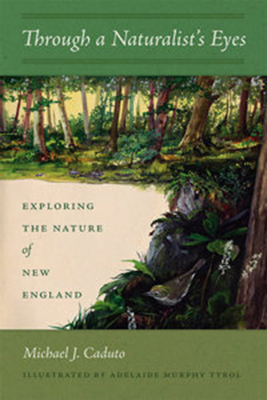 Through a Naturalist's Eyes: Exploring the Nature of New England by Michael J. Caduto