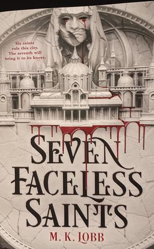 Seven Faceless Saints by M.K. Lobb