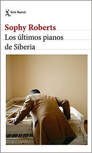 Los últimos pianos de Siberia by Sophy Roberts