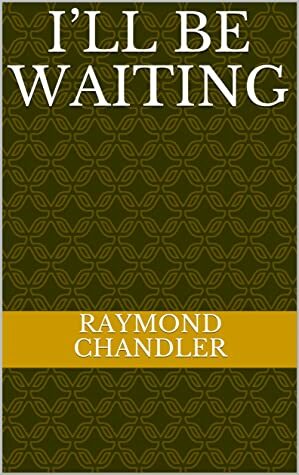 I'll Be Waiting - a Tony Reseck Short Story by Raymond Chandler