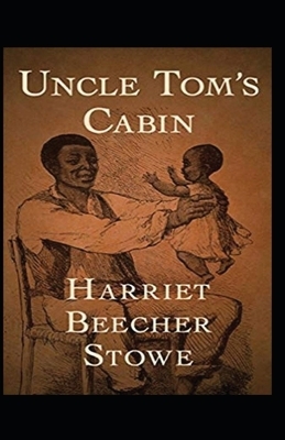 Uncle Tom's Cabin Annotated by Harriet Beecher Stowe