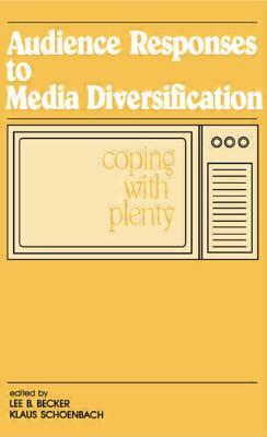 Audience Responses to Media Diversification: Coping with Plenty by 