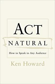 Act Natural: How to Speak to Any Audience by Edward Tivnan, Ken Howard