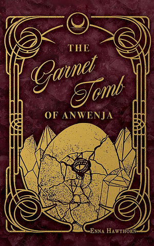 The Garnet Tomb of Anwenja by Enna Hawthorn