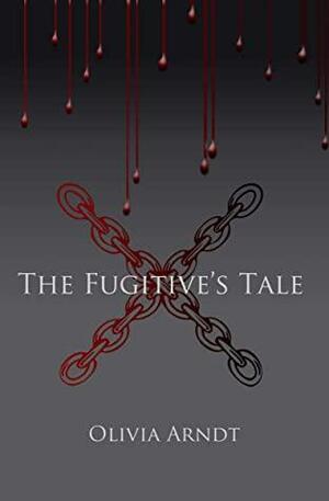 The Fugitive's Tale: by Olivia Arndt