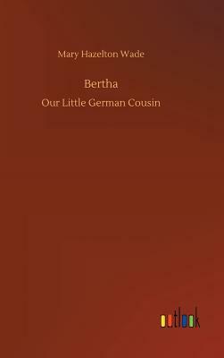 Bertha by Mary Hazelton Wade