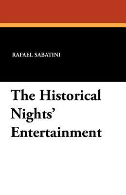 The Historical Nights' Entertainment by Rafael Sabatini